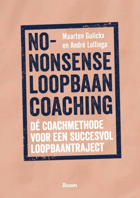 No-nonsense loopbaancoaching: De coachmethode voor een succesvol loopbaantraject