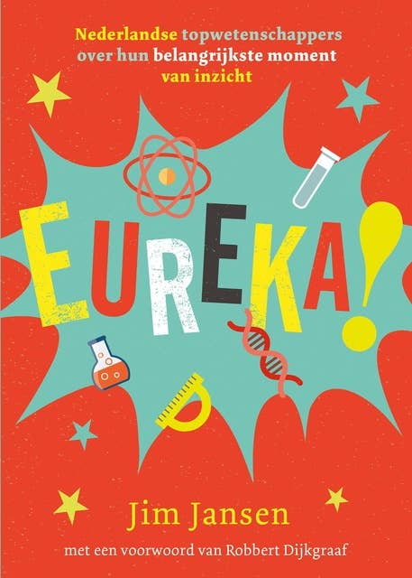 Eureka!: Nederlandse topwetenschappers over hun belangrijkste moment van inzicht