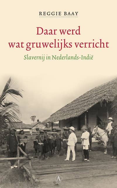 Daar werd wat gruwelijks verricht: slavernij in Nederlands-Indië