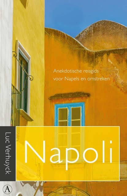 Napoli: Anekdotische reisgids voor Napels en omstreken