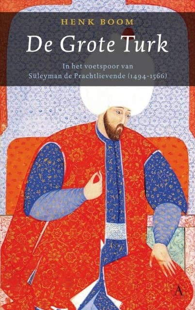 De Grote Turk: in voetsporen van Süleyman de Prachtlievende
