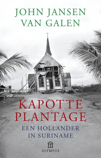 Kapotte plantage: een Hollander in Suriname