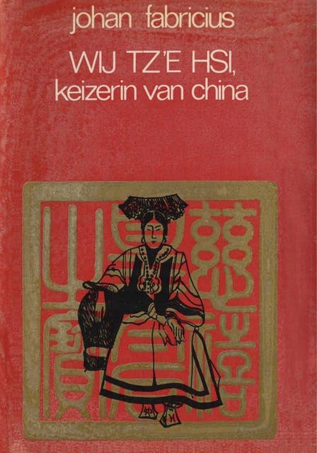 Wij Tz'e Hsi, keizerin van China: het levensverhaal, door haarzelf op schrift gezet, met een nawoord van de hand van Li Lie?n-ying, haar oppereunuch