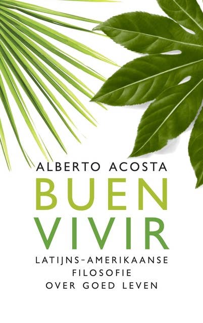 Buen vivir: Latijns-Amerikaanse filosofie over goed leven