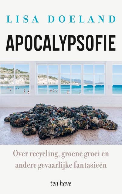 Apocalypsofie: Over recycling, groene groei en andere gevaarlijke fantasieën