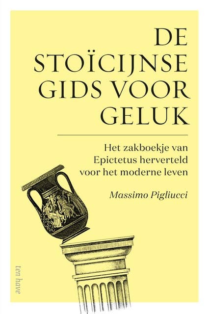 De stoïcijnse gids voor geluk: Het zakboekje van Epictus herverteld voor het moderne leven