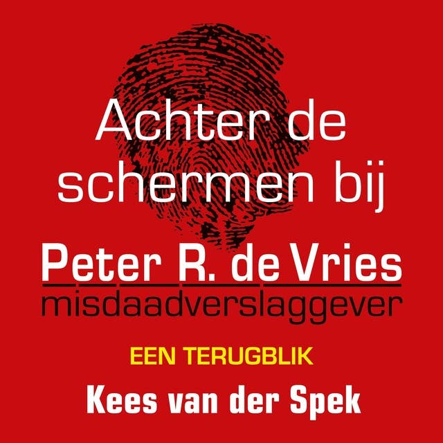 Cover for Achter de schermen bij Peter R. de Vries - Een terugblik