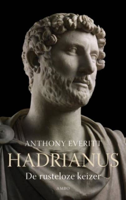 Hadrianus: de rusteloze keizer