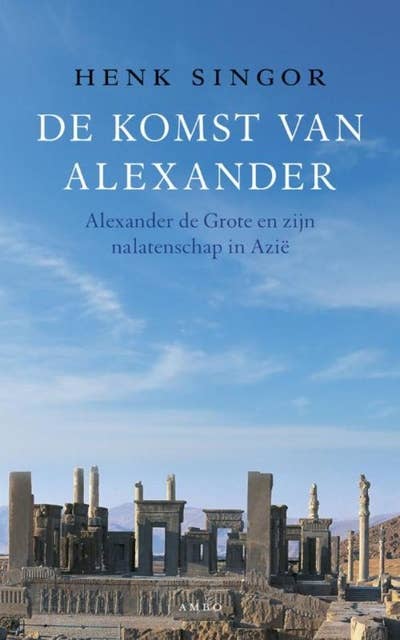 De komst van Alexander: Alexander de Grote en zijn nalatenschap in Azië