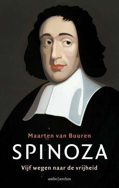 Spinoza: filosoof van de vrijheid - een inleiding in zijn werk