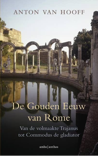 De gouden eeuw van Rome: van de volmaakte Trajanus tot Commodus de gladiator