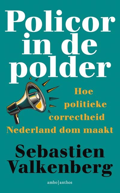 Policor in de polder: Hoe politieke correctheid Nederland dom maakt