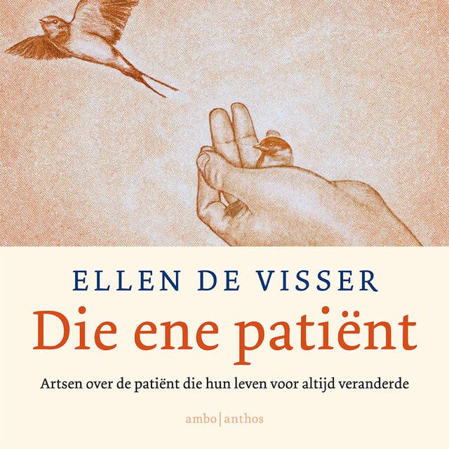Cover for Die ene patiënt: Artsen over de patiënt die hun leven voor altijd veranderde