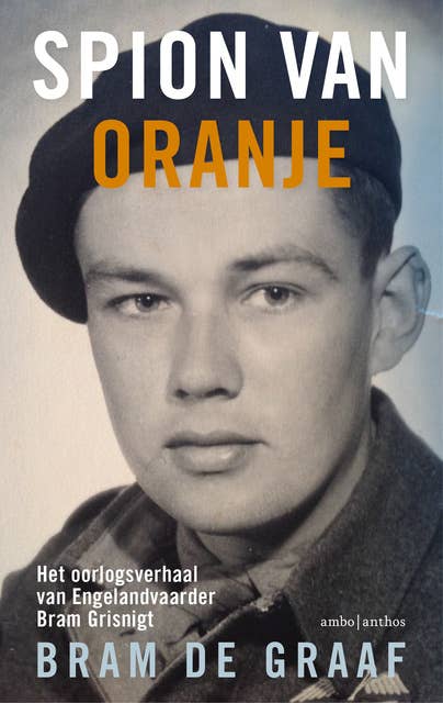 Spion van Oranje: het oorlogsverhaal van Engelandvaarder Bram Grisnigt
