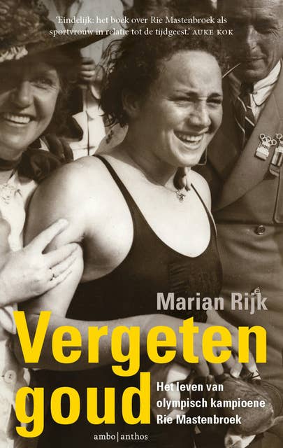 Vergeten goud: Het leven van olympisch kampioene Rie Mastenbroek