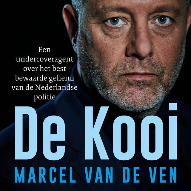 Cover for De Kooi: Een undercoveragent over het best bewaarde geheim van de Nederlandse politie