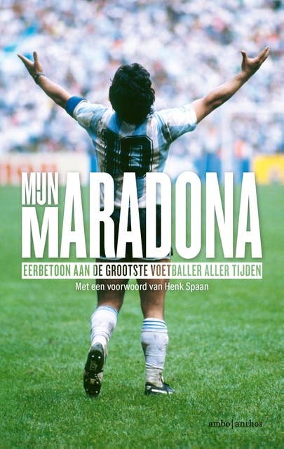 Mijn Maradona: Een eerbetoon aan de beste voetballer aller tijden