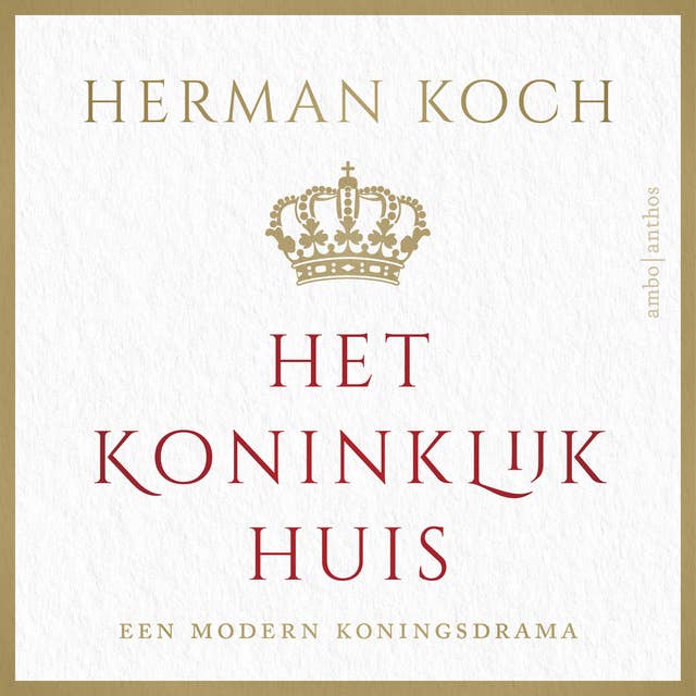 Het Koninklijk Huis: Een modern koningsdrama by Herman Koch