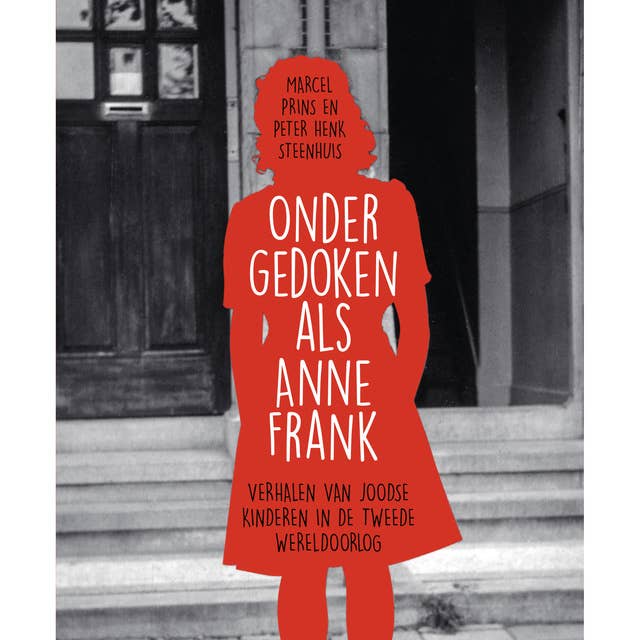 Ondergedoken als Anne Frank: Verhalen van Joodse kinderen in de Tweede Wereldoorlog