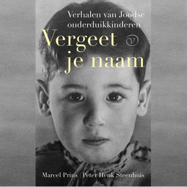 Vergeet je naam: Verhalen van Joodse onderduikkinderen