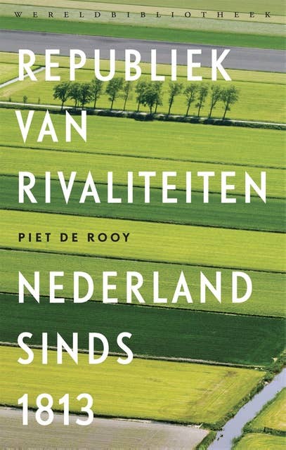 Republiek van rivaliteiten: Nederland sinds 1813