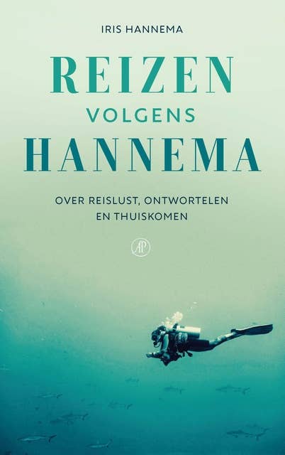 Reizen volgens Hannema: Over reislust, ontwortelen en thuiskomen