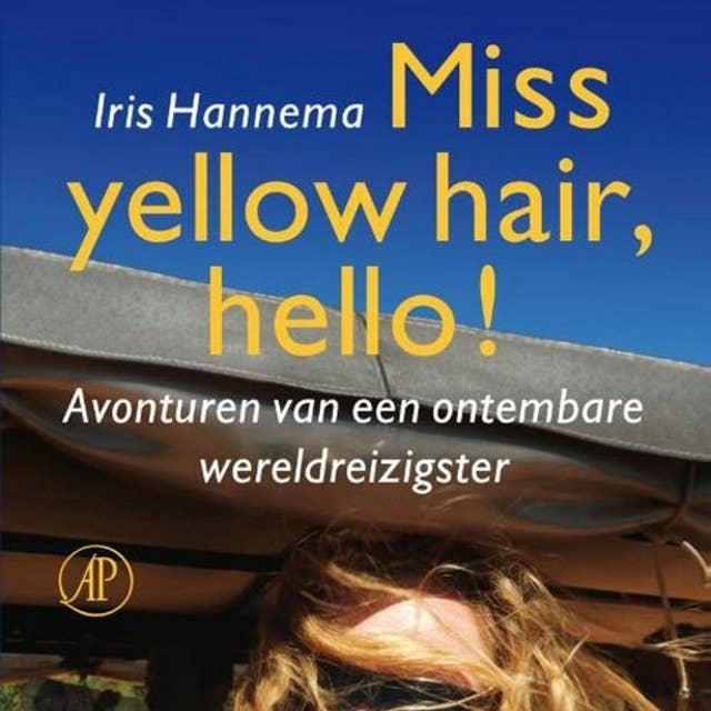 Miss yellow hair, hello!: Avonturen van een ontembare wereldreizigster