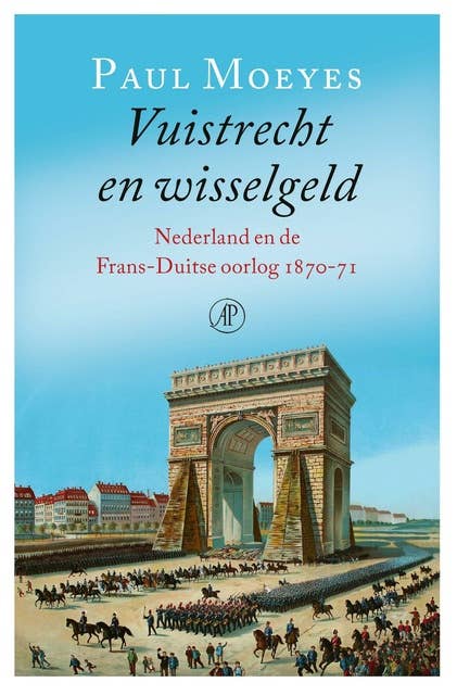 Vuistrecht en wisselgeld: Nederland en de Frans-Duitse oorlog 1870-71