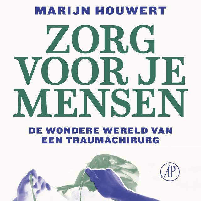 Zorg voor je mensen: De wondere wereld van een traumachirurg