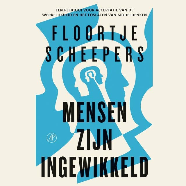 Mensen zijn ingewikkeld: Een pleidooi voor acceptatie van de werkelijkheid en het loslaten van modeldenken