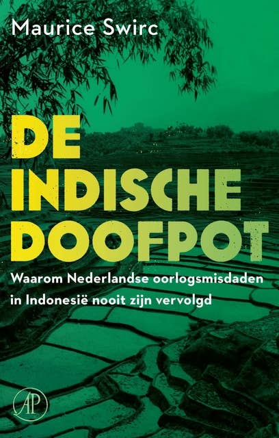 De Indische doofpot: Waarom Nederlandse oorlogsmisdaden in Indonesië nooit zijn vervolgd