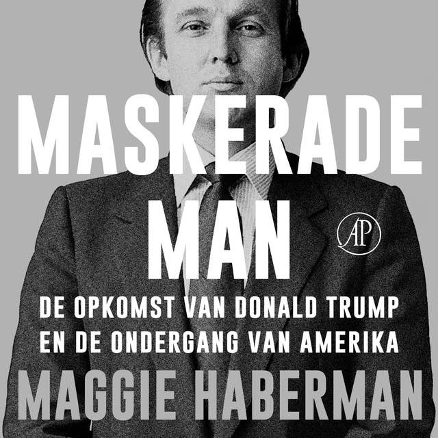 Maskerade man: De opkomst van Donald Trump en de ondergang van Amerika