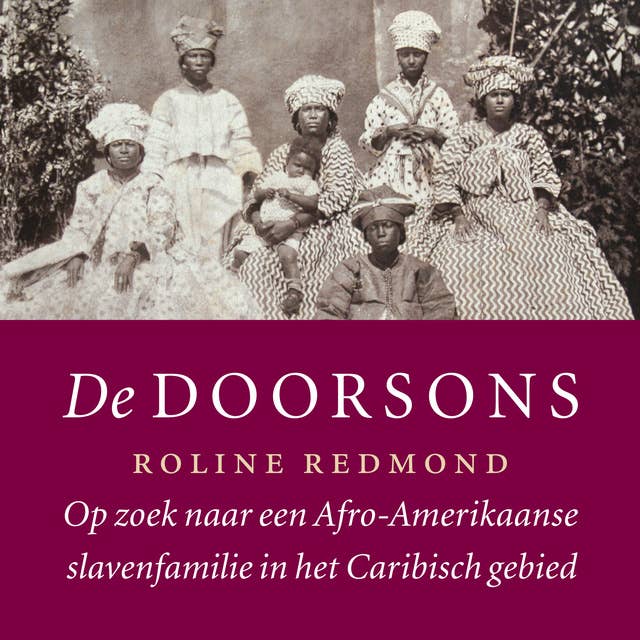 De Doorsons: Op zoek naar een Afro-Amerikaanse slavenfamilie in het Caribisch gebied