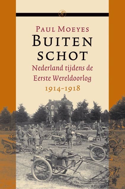 Buiten schot: nederland tijdens de Eerste Wereldoorlog 1914-1918