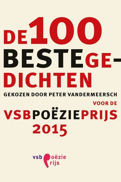 De 100 beste gedichten: gekozen door Peter Vandermeersch voor de VSB Poezieprijs 2015