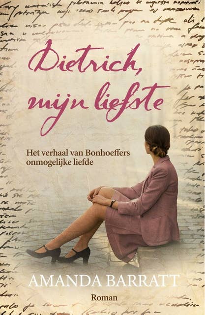 Dietrich, mijn liefste: Het verhaal van Bonhoeffers onmogelijke liefde