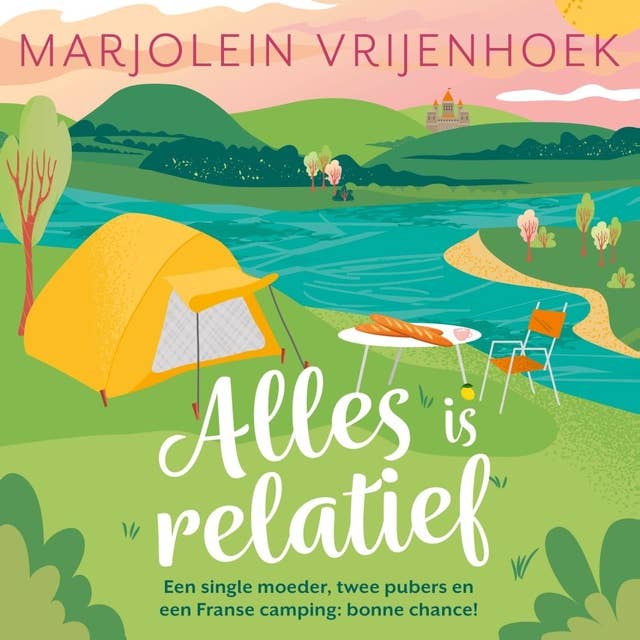 Cover for Alles is relatief: Een single moeder, twee pubers en een Franse camping, bonne chance!
