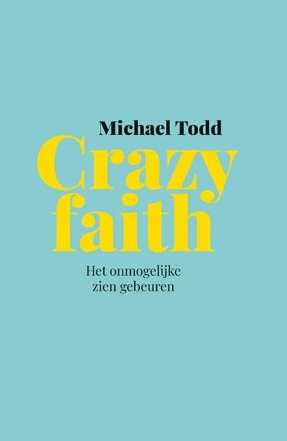 Crazy faith: Het onmogelijke zien gebeuren