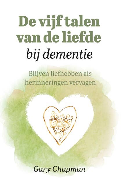 De vijf talen van de liefde bij dementie: Blijven liefhebben als herinneringen vervagen