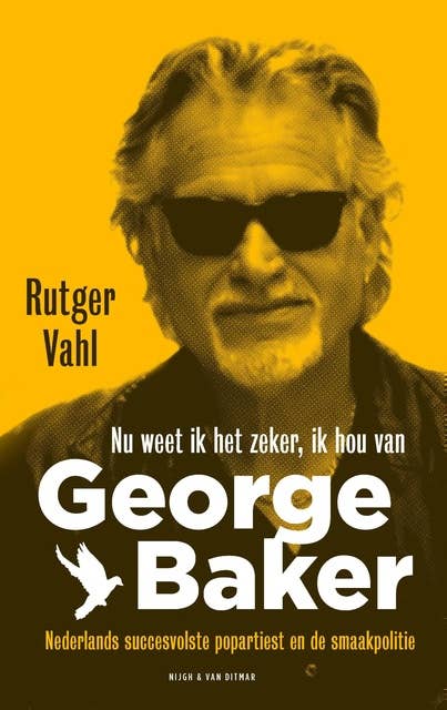 Nu weet ik het zeker, ik hou van George Baker: Nederlands succesvolste popartiest en de smaakpolitie