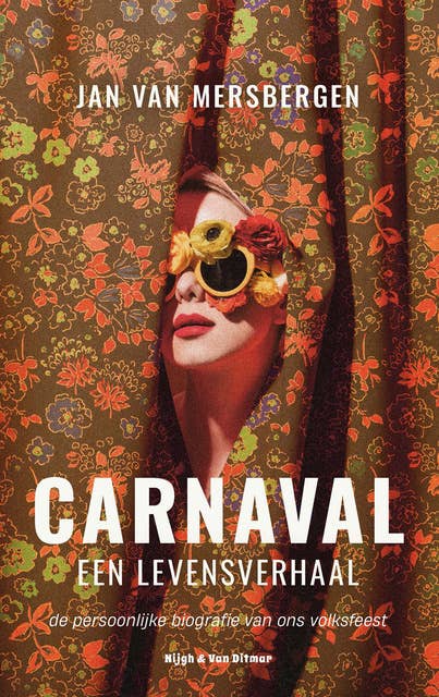 Carnaval, een levensverhaal: De persoonlijke biografie van ons volksfeest