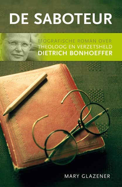 De saboteur: biografische roman over theoloog en verzetsheld Dietrich Bonhoeffer