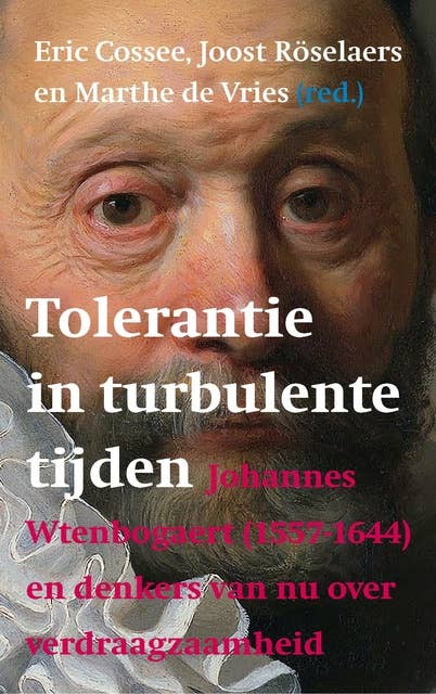 Tolerantie in turbulente tijden: Johannes Wtenbogaert (1557-1644) en denkers van nu over verdraagzaamheid