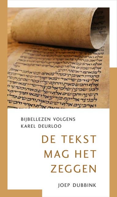 De tekst mag het zeggen: Bijbellezen volgens Karel Deurloo