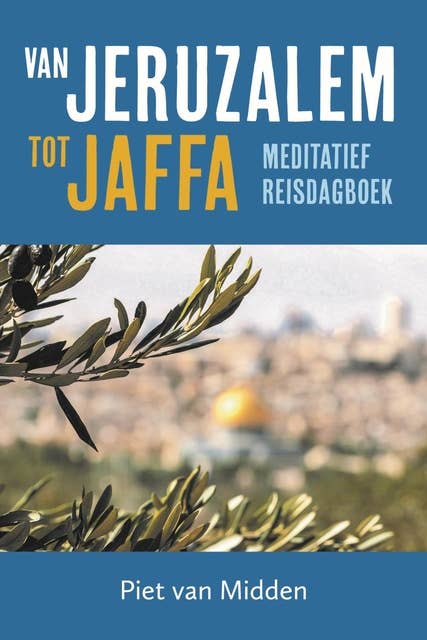 Van Jeruzalem tot Jaffa: Meditatief reisdagboek
