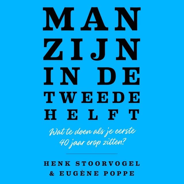 Man zijn in de tweede helft: Wat te doen als je eerste 40 jaar erop zitten?