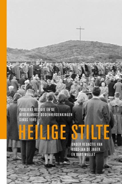 Heilige stilte: Publieke religie en de Nederlandse dodenherdinkingen sinds 1945