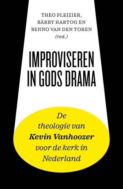 Improviseren in Gods drama: De theologie van Kevin Vanhoozer voor de kerk in Nederland