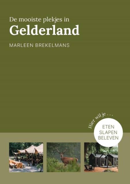 De mooiste plekjes in Gelderland: Eten, slapen, beleven
