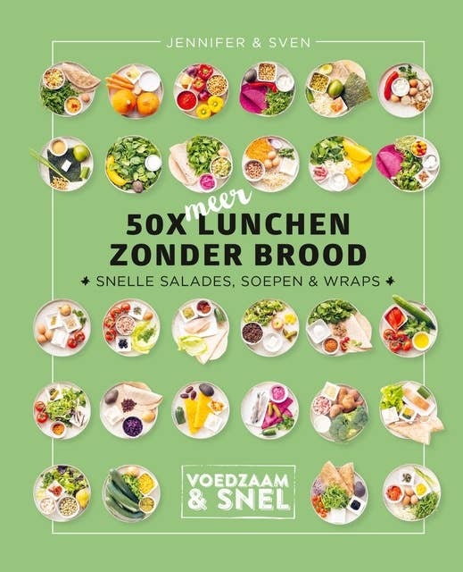 50x meer lunchen zonder brood: Snelle salades, soepen en wraps
